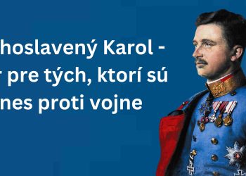 Blahoslavený Karol – vzor pre tých, ktorí sú dnes proti vojne